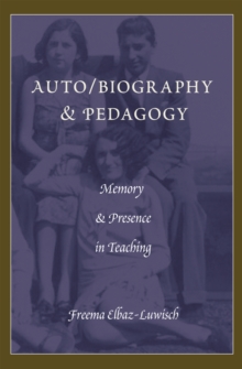 Auto/biography & Pedagogy : Memory & Presence in Teaching