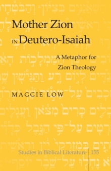 Mother Zion in Deutero-Isaiah : A Metaphor for Zion Theology