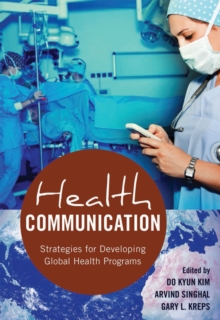 Health Communication : Strategies for Developing Global Health Programs