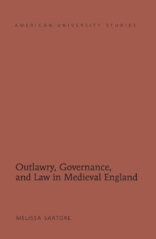 Outlawry, Governance, and Law in Medieval England