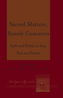 Sacred Matters, Stately Concerns : Faith and Politics in Asia, Past and Present