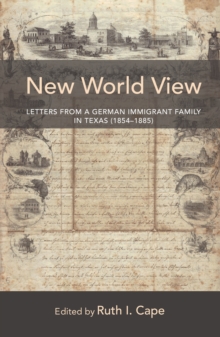 New World View : Letters from a German Immigrant Family in Texas (1854-1885)