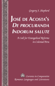 Jose de Acosta's De procuranda Indorum salute : A Call for Evangelical Reforms in Colonial Peru