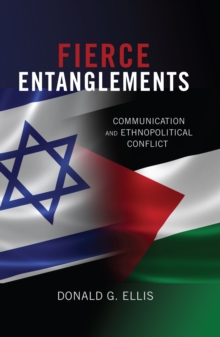 Fierce Entanglements : Communication and Ethnopolitical Conflict