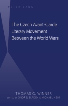 The Czech Avant-Garde Literary Movement Between the World Wars : edited by Ondrej Sladek and Michael Heim