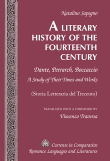 A Literary History of the Fourteenth Century : Dante, Petrarch, Boccaccio - A Study of Their Times and Works - (Storia Letteraria del Trecento) - Translated with a Foreword by Vincenzo Traversa