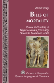 Bills of Mortality : Disease and Destiny in Plague Literature from Early Modern to Postmodern Times