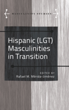 Hispanic (LGT) Masculinities in Transition