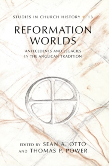 Reformation Worlds : Antecedents and Legacies in the Anglican Tradition