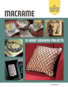 The Weekend Crafter: Macrame : 19 Great Weekend Projects, Paperback / softback Book The Weekend Crafter: Macrame : 19 Great Weekend Projects, Paperback / softback Book