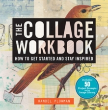 The Collage Workbook : How to Get Started and Stay Inspired, Paperback / softback Book The Collage Workbook : How to Get Started and Stay Inspired, Paperback / softback Book