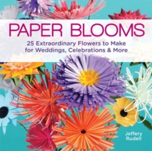 Paper Blooms : 25 Extraordinary Flowers to Make for Weddings, Celebrations & More, Paperback Book Paper Blooms : 25 Extraordinary Flowers to Make for Weddings, Celebrations & More, Paperback Book
