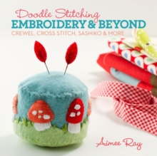 Doodle Stitching: Embroidery & Beyond : Crewel, Cross Stitch, Sashiko & More, Paperback Book Doodle Stitching: Embroidery & Beyond : Crewel, Cross Stitch, Sashiko & More, Paperback Book