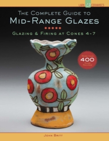 Union Square & Co. The Complete Guide To Mid-Range Glazes , Glazing And Firing At Cones 4-7