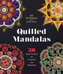 Quilled Mandalas : 30 Paper Projects for Creativity and Relaxation