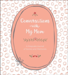 Conversations with My Mom : A Keepsake Journal of Stories and Memories, Hardback Book Conversations with My Mom : A Keepsake Journal of Stories and Memories, Hardback Book