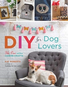 DIY for Dog Lovers : 36 P-awesome Canine Crafts, Paperback / softback Book DIY for Dog Lovers : 36 P-awesome Canine Crafts, Paperback / softback Book