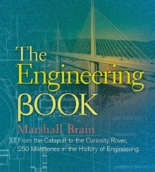 The Engineering Book : From the Catapult to the Curiosity Rover, 250 Milestones in the History of Engineering, Hardback Book The Engineering Book : From the Catapult to the Curiosity Rover, 250 Milestones in the History of Engineering, Hardback Book