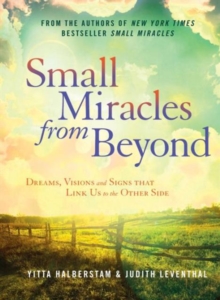 Small Miracles from Beyond : Dreams, Visions and Signs That Link Us to the Other Side, Hardback Book Small Miracles from Beyond : Dreams, Visions and Signs That Link Us to the Other Side, Hardback Book
