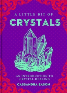 A Little Bit of Crystals : An Introduction to Crystal Healing