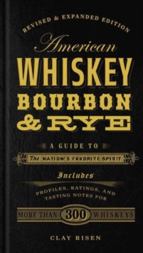 American Whiskey, Bourbon & Rye : A Guide to the Nation's Favorite Spirit