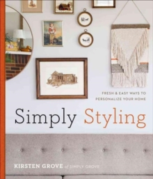 Simply Styling : Fresh & Easy Ways to Personalize Your Home, Hardback Book Simply Styling : Fresh & Easy Ways to Personalize Your Home, Hardback Book