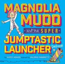 Magnolia Mudd And The Super Jumptastic Launcher Deluxe, Hardback Book Magnolia Mudd And The Super Jumptastic Launcher Deluxe, Hardback Book