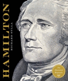 Alexander Hamilton : The Illustrated Biography, Hardback Book Alexander Hamilton : The Illustrated Biography, Hardback Book