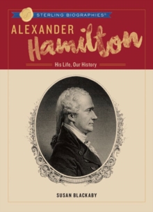 Alexander Hamilton : His Life, Our History, Hardback Book Alexander Hamilton : His Life, Our History, Hardback Book