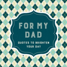 For My Dad : Quotes to Brighten Your Day, Paperback / softback Book For My Dad : Quotes to Brighten Your Day, Paperback / softback Book