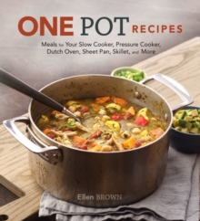 One Pot Recipes : Meals for your Slow Cooker, Pressure Cooker, Dutch Oven, Sheet Pan, Skillet, and More, Hardback Book One Pot Recipes : Meals for your Slow Cooker, Pressure Cooker, Dutch Oven, Sheet Pan, Skillet, and More, Hardback Book