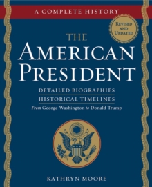 The American President : Detailed Biographies, Historical Timelines From George Washington to Donald Trump, Paperback / softback Book The American President : Detailed Biographies, Historical Timelines From George Washington to Donald Trump, Paperback / softback Book