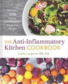 The Anti-Inflammatory Kitchen Cookbook : More Than 100 Healing, Low-Histamine, Gluten-Free Recipes