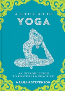 Little Bit of Yoga, A : An Introduction to Posture & Practice