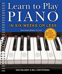 Learn to Play Piano in Six Weeks or Less: Intermediate Level