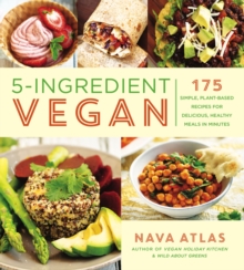 5-Ingredient Vegan : 175 Simple, Plant-Based Recipes for Delicious, Healthy Meals in Minutes