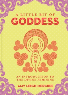 Little Bit of Goddess, A : An Introduction to the Divine Feminine