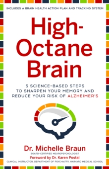 High-Octane Brain : 5 Science-Based Steps to Sharpen Your Memory and Reduce Your Risk of Alzheimer's