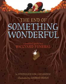 The End of Something Wonderful : A Practical Guide to a Backyard Funeral