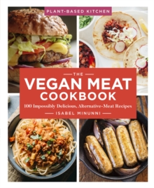 The Vegan Meat Cookbook : 100 Impossibly Delicious Alternative-Meat Recipes