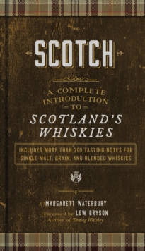 Scotch : A Complete Introduction to Scotland's Whiskies