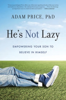 He's Not Lazy : Empowering Your Son to Believe in Himself