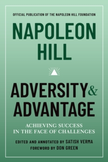 Napoleon Hill: Adversity & Advantage : Achieving Success in the Face of Challenges