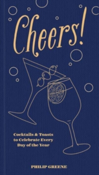 Cheers! : Cocktails & Toasts to Celebrate Every Day of the Year