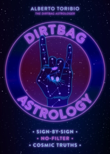 Dirtbag Astrology : Sign-by-Sign No-Filter Cosmic Truths