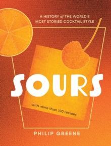 Sours : A History of the Worlds Most Storied Cocktail Style - A Cocktail Book