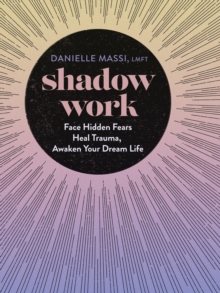 Shadow Work : Face Hidden Fears, Heal Trauma, Awaken Your Dream Life