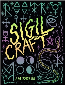 Sigil Craft : Your Guide to Using, Creating & Recognizing Magickal Symbols