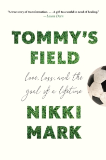 Tommy's Field : Love, Loss, and the Goal of a Lifetime