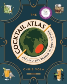 The Cocktail Atlas : Around the World in 200+ Drinks - A Cocktail Book